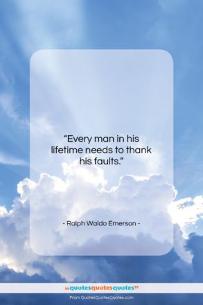 Ralph Waldo Emerson quote: “Every man in his lifetime needs to…”- at QuotesQuotesQuotes.com