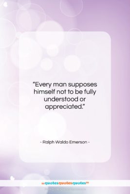 Ralph Waldo Emerson quote: “Every man supposes himself not to be…”- at QuotesQuotesQuotes.com