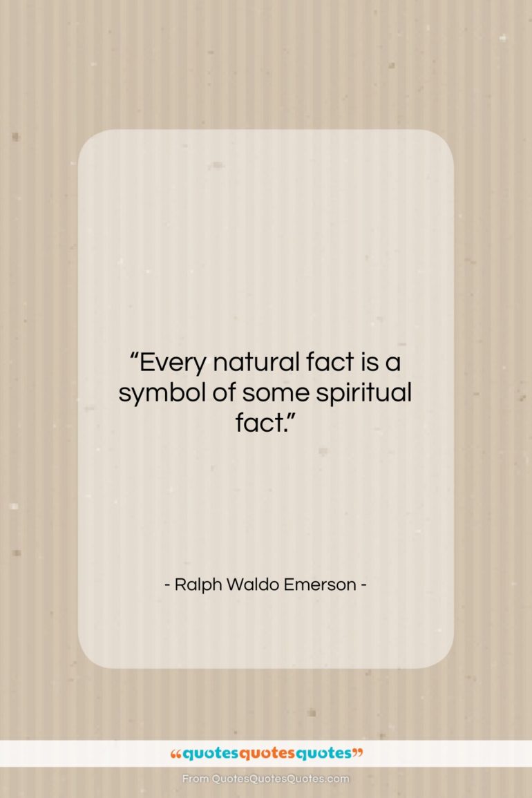 Ralph Waldo Emerson quote: “Every natural fact is a symbol of…”- at QuotesQuotesQuotes.com