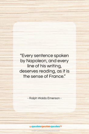 Ralph Waldo Emerson quote: “Every sentence spoken by Napoleon, and every…”- at QuotesQuotesQuotes.com