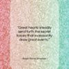 Ralph Waldo Emerson quote: “Great hearts steadily send forth the secret…”- at QuotesQuotesQuotes.com