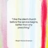 Ralph Waldo Emerson quote: “I like the silent church before the…”- at QuotesQuotesQuotes.com