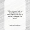 Ralph Waldo Emerson quote: “If the tongue had not been framed…”- at QuotesQuotesQuotes.com