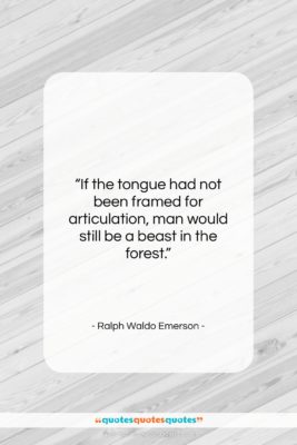 Ralph Waldo Emerson quote: “If the tongue had not been framed…”- at QuotesQuotesQuotes.com