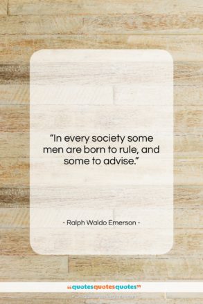Ralph Waldo Emerson quote: “In every society some men are born…”- at QuotesQuotesQuotes.com
