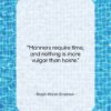 Ralph Waldo Emerson quote: “Manners require time, and nothing is more…”- at QuotesQuotesQuotes.com