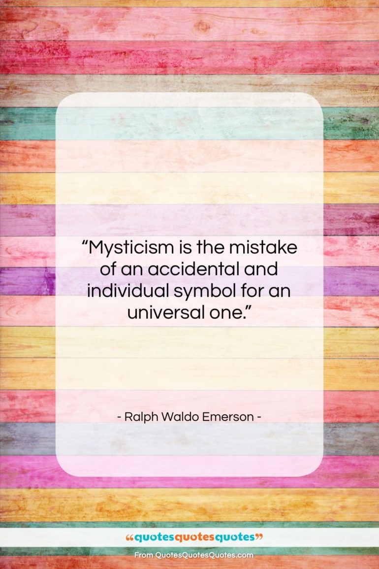Ralph Waldo Emerson quote: “Mysticism is the mistake of an accidental…”- at QuotesQuotesQuotes.com