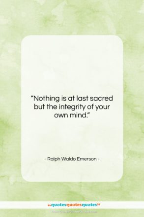 Ralph Waldo Emerson quote: “Nothing is at last sacred but the…”- at QuotesQuotesQuotes.com