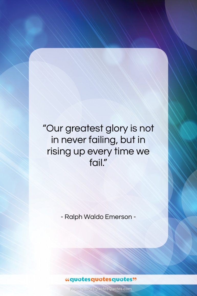 Ralph Waldo Emerson quote: “Our greatest glory is not in never…”- at QuotesQuotesQuotes.com