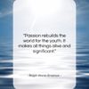 Ralph Waldo Emerson quote: “Passion rebuilds the world for the youth….”- at QuotesQuotesQuotes.com