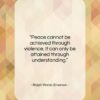 Ralph Waldo Emerson quote: “Peace cannot be achieved through violence…”- at QuotesQuotesQuotes.com