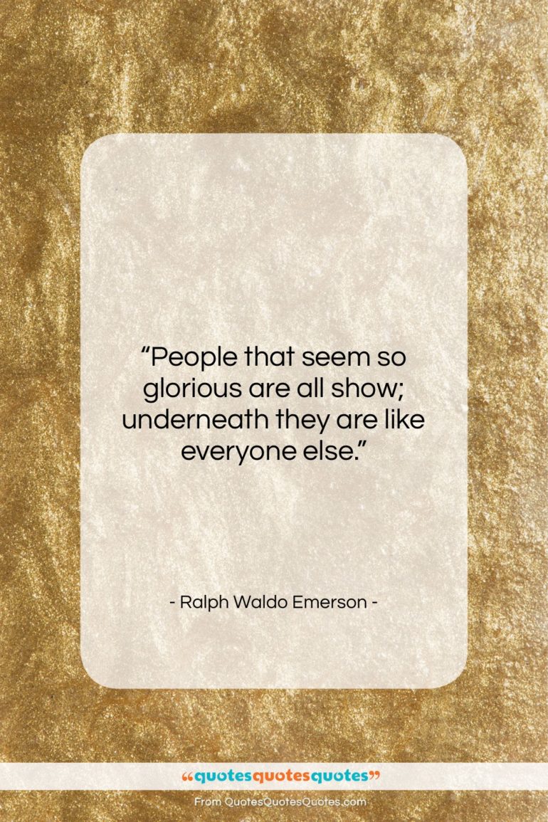Ralph Waldo Emerson quote: “People that seem so glorious are all…”- at QuotesQuotesQuotes.com