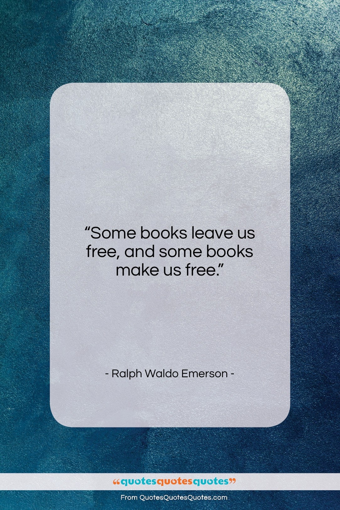 Ralph Waldo Emerson quote: “Some books leave us free, and some books make us free.”- at QuotesQuotesQuotes.com