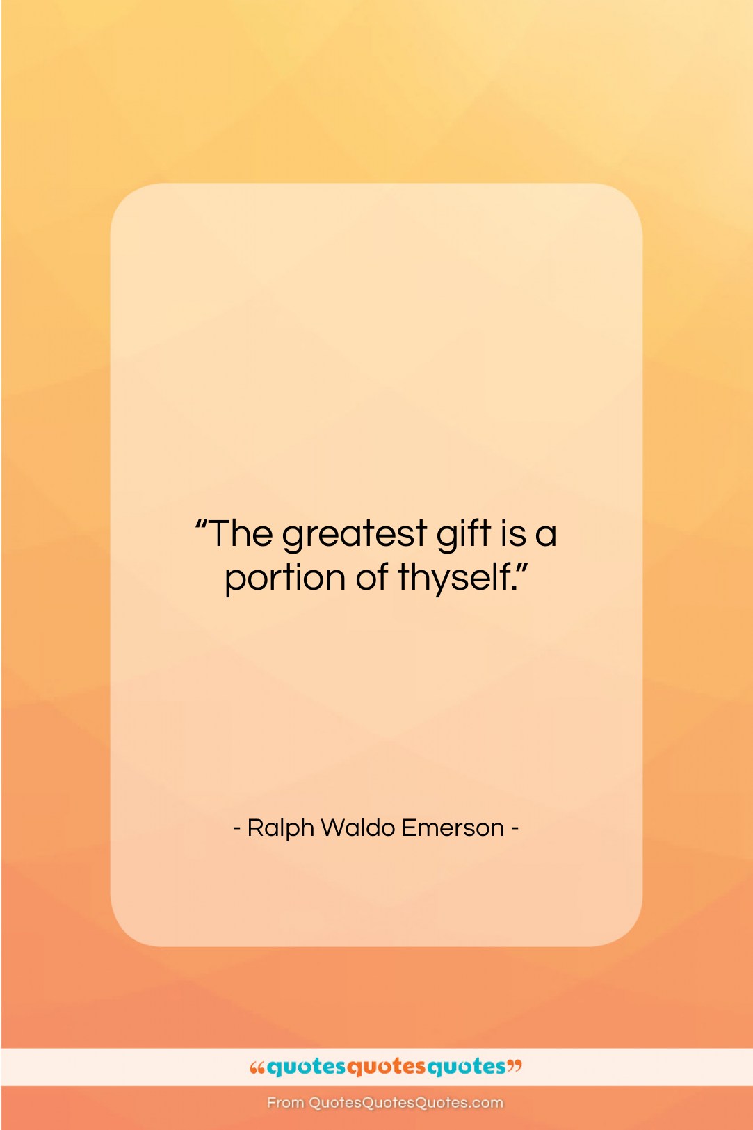 Ralph Waldo Emerson quote: “The greatest gift is a portion of…”- at QuotesQuotesQuotes.com