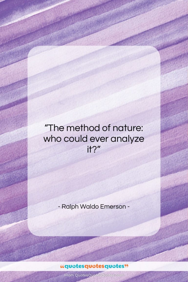 Ralph Waldo Emerson quote: “The method of nature: who could ever…”- at QuotesQuotesQuotes.com