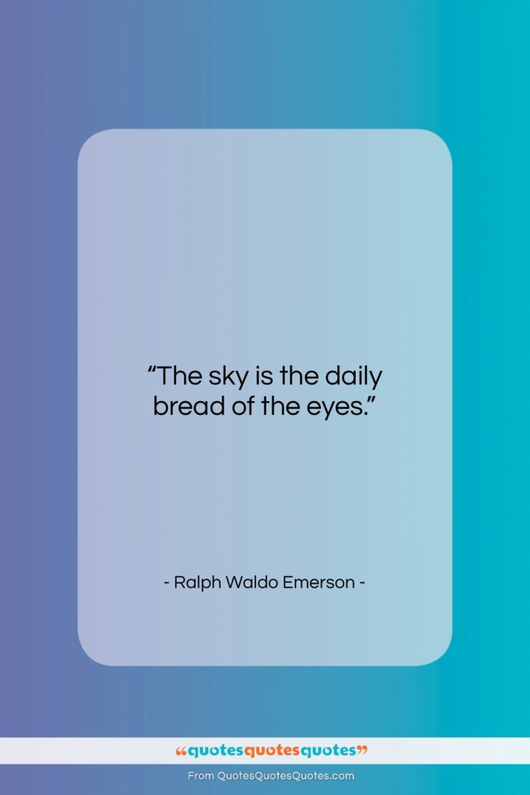 Ralph Waldo Emerson quote: “The sky is the daily bread of…”- at QuotesQuotesQuotes.com