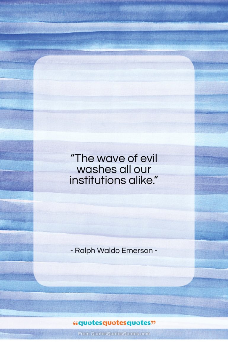 Ralph Waldo Emerson quote: “The wave of evil washes all our…”- at QuotesQuotesQuotes.com