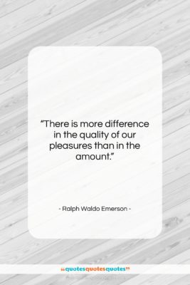 Ralph Waldo Emerson quote: “There is more difference in the quality…”- at QuotesQuotesQuotes.com