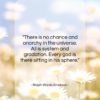 Ralph Waldo Emerson quote: “There is no chance and anarchy in…”- at QuotesQuotesQuotes.com
