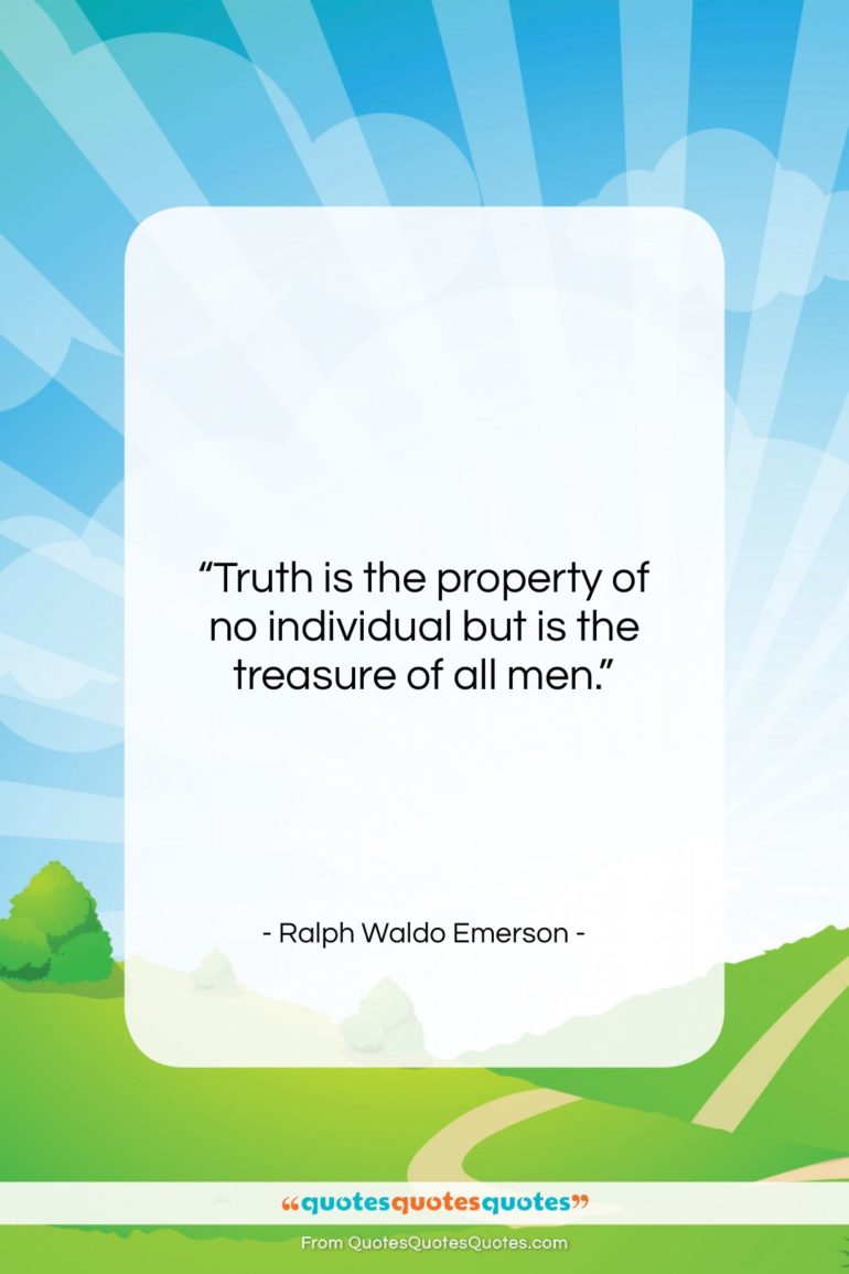 Ralph Waldo Emerson quote: “Truth is the property of no individual…”- at QuotesQuotesQuotes.com