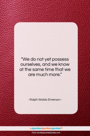 Ralph Waldo Emerson quote: “We do not yet possess ourselves, and…”- at QuotesQuotesQuotes.com