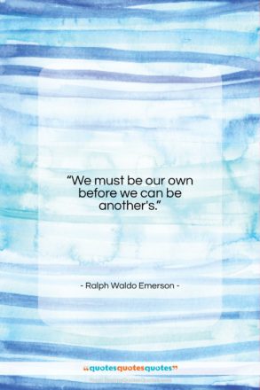 Ralph Waldo Emerson quote: “We must be our own before we…”- at QuotesQuotesQuotes.com