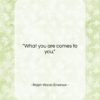 Ralph Waldo Emerson quote: “What you are comes to you….”- at QuotesQuotesQuotes.com