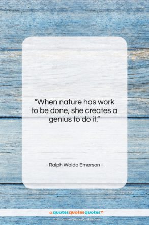 Ralph Waldo Emerson quote: “When nature has work to be done,…”- at QuotesQuotesQuotes.com