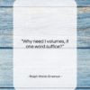 Ralph Waldo Emerson quote: “Why need I volumes, if one word…”- at QuotesQuotesQuotes.com