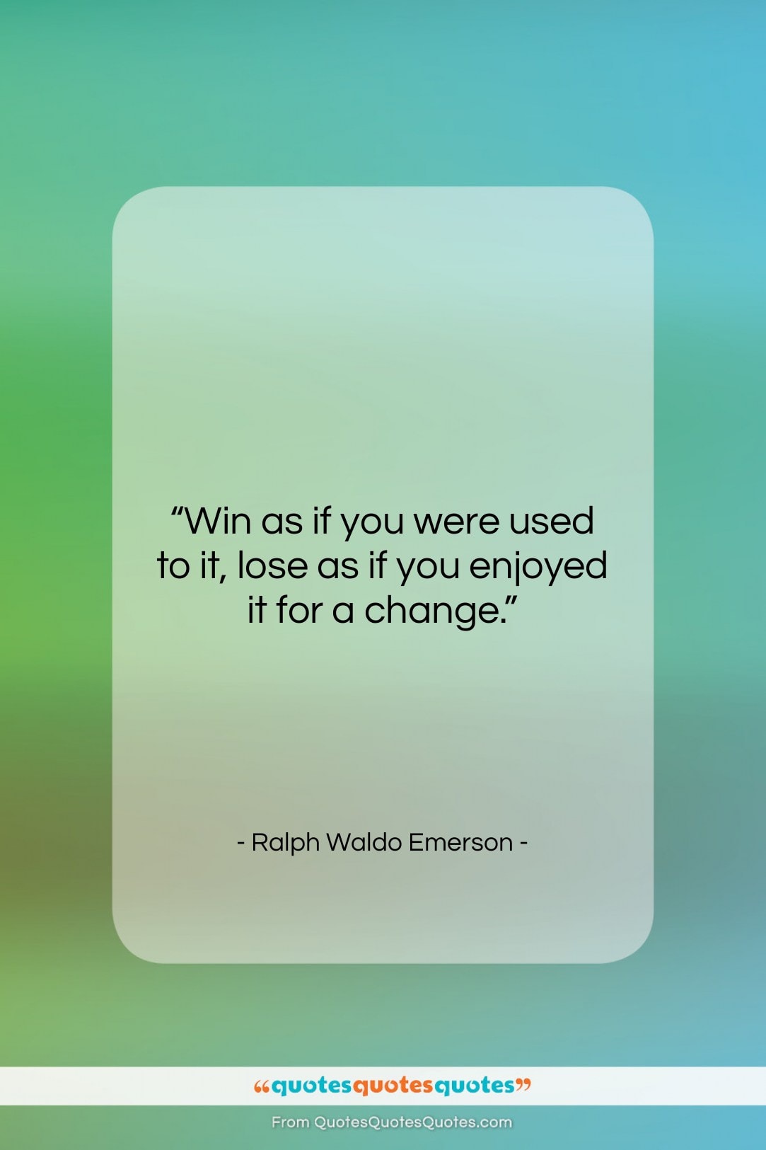 Ralph Waldo Emerson quote: “Win as if you were used to…”- at QuotesQuotesQuotes.com