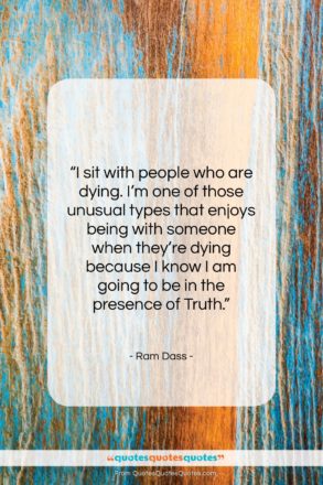 Ram Dass quote: “I sit with people who are dying….”- at QuotesQuotesQuotes.com