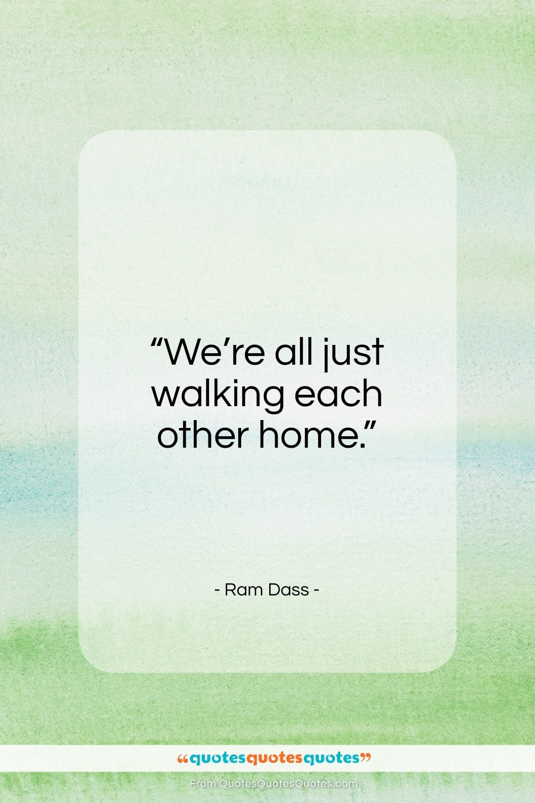 Ram Dass quote: “We’re all just walking each other home….”- at QuotesQuotesQuotes.com