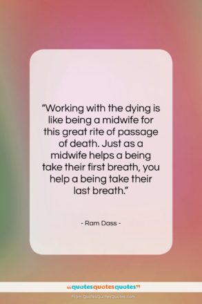 Ram Dass quote: “Working with the dying is like being…”- at QuotesQuotesQuotes.com