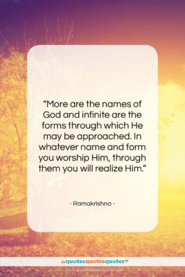 Ramakrishna quote: “More are the names of God and…”- at QuotesQuotesQuotes.com