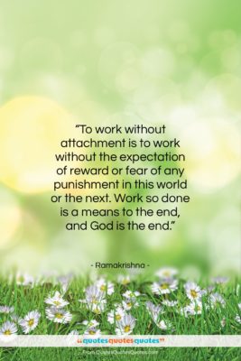 Ramakrishna quote: “To work without attachment is to work…”- at QuotesQuotesQuotes.com