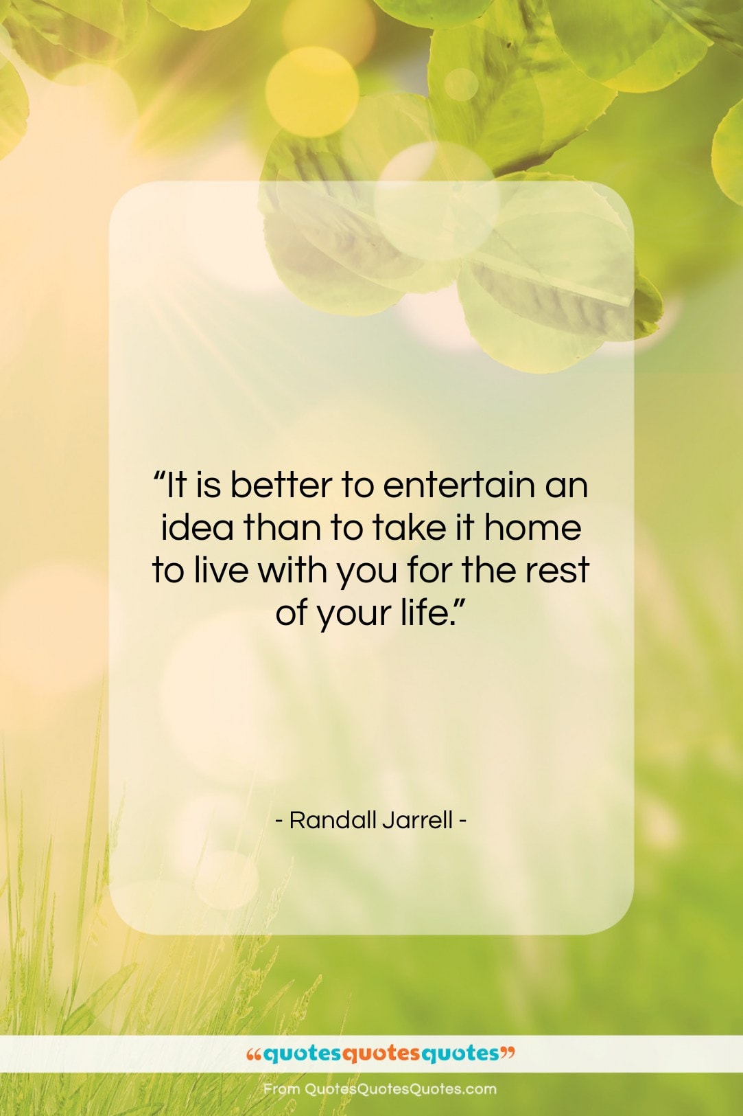 Randall Jarrell quote: “It is better to entertain an idea…”- at QuotesQuotesQuotes.com