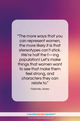 Rashida Jones quote: “The more ways that you can represent…”- at QuotesQuotesQuotes.com