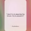 Ray Bradbury quote: “I don’t try to describe the future….”- at QuotesQuotesQuotes.com