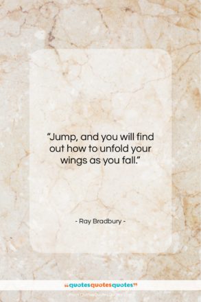 Ray Bradbury quote: “Jump, and you will find out how…”- at QuotesQuotesQuotes.com