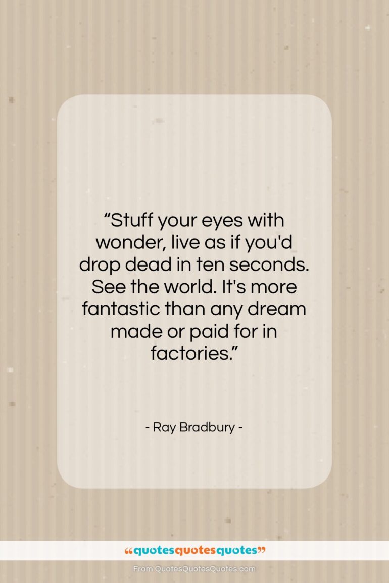 Ray Bradbury quote: “Stuff your eyes with wonder, live as…”- at QuotesQuotesQuotes.com