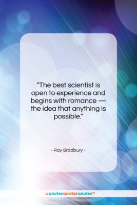 Ray Bradbury quote: “The best scientist is open to experience…”- at QuotesQuotesQuotes.com