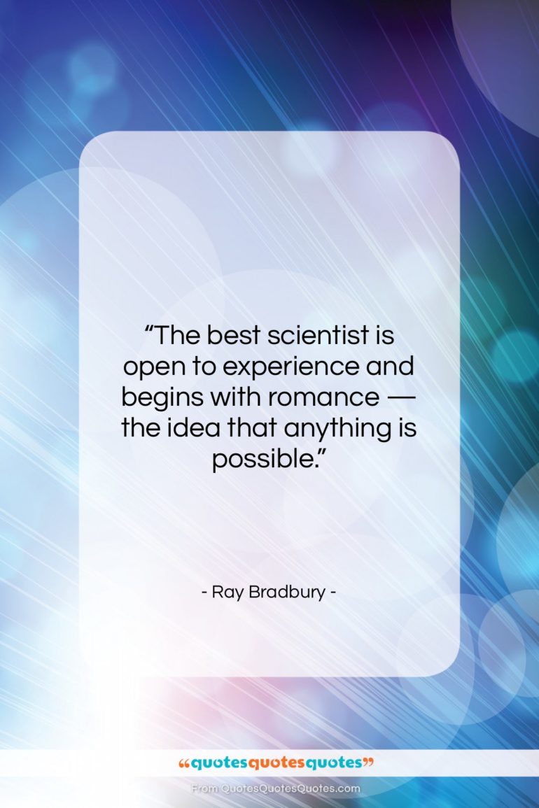 Ray Bradbury quote: “The best scientist is open to experience…”- at QuotesQuotesQuotes.com