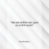 Ray Bradbury quote: “We are anthill men upon an anthill…”- at QuotesQuotesQuotes.com
