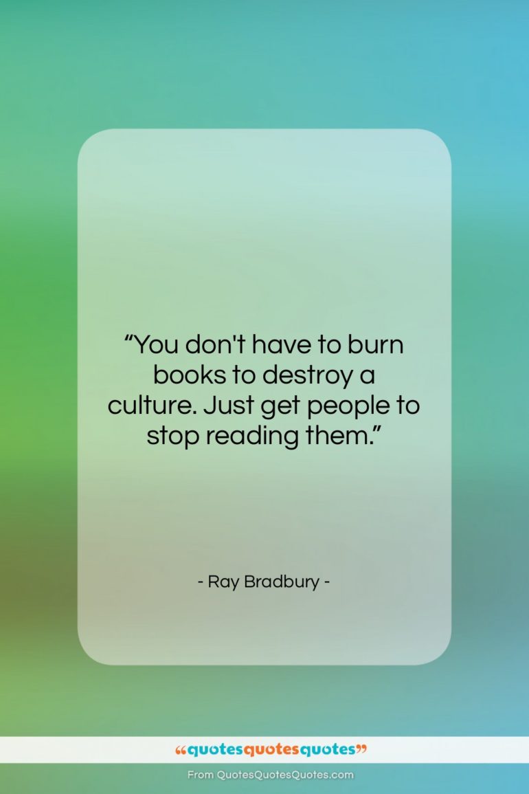Ray Bradbury quote: “You don’t have to burn books to…”- at QuotesQuotesQuotes.com
