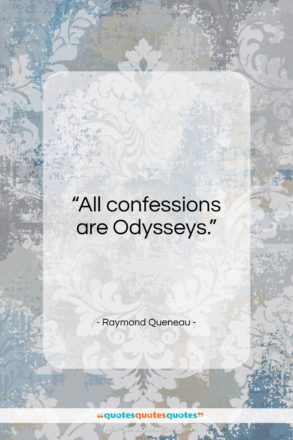 Raymond Queneau quote: “All confessions are Odysseys…”- at QuotesQuotesQuotes.com