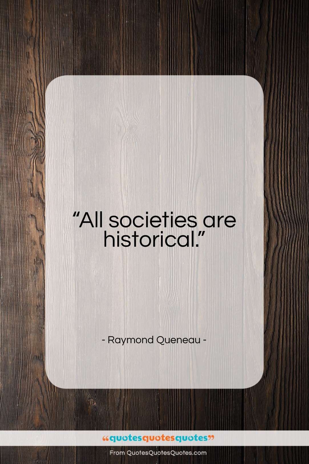 Raymond Queneau quote: “All societies are historical…”- at QuotesQuotesQuotes.com