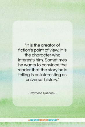 Raymond Queneau quote: “It is the creator of fiction’s point…”- at QuotesQuotesQuotes.com