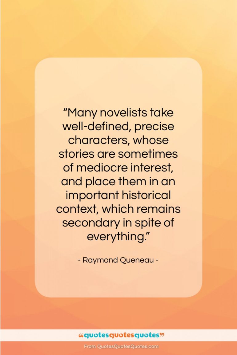 Raymond Queneau quote: “Many novelists take well-defined, precise characters, whose…”- at QuotesQuotesQuotes.com