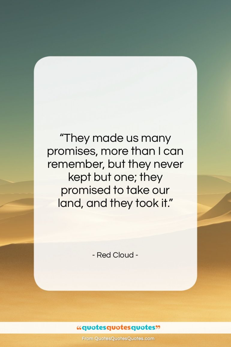 Red Cloud quote: “They made us many promises, more than…”- at QuotesQuotesQuotes.com