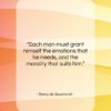 Remy de Gourmont quote: “Each man must grant himself the emotions…”- at QuotesQuotesQuotes.com